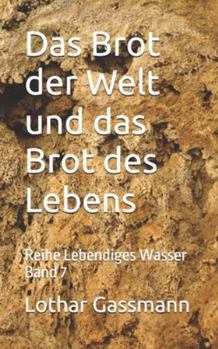 Das Brot der Welt und das Brot des Lebens: Reihe Lebendiges Wasser Band 7 (German Edition)