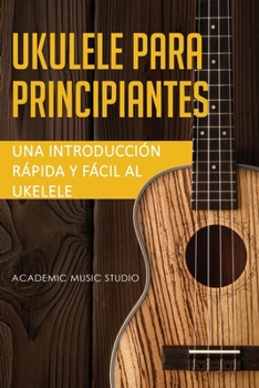 Paperback Ukelele para principiantes: Una introducción rápida y fácil al ukelele [Spanish] Book