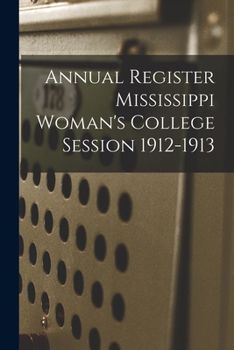 Paperback Annual Register Mississippi Woman's College Session 1912-1913 Book