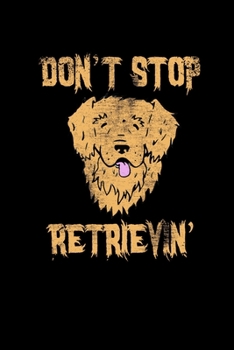 Don't Stop Retrievin: College Ruled Lined Writing Notebook Journal, 6x9, 120 Pages