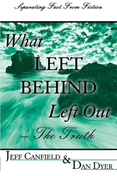 Paperback What Left Behind Left Out - The Truth: A Post-trib/Pre-wrath Rapture Study Book