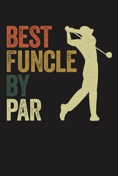 BEST FUNCLE BY PAR: Lined Journal, 120 Pages, 6x9in, Matte Cover
