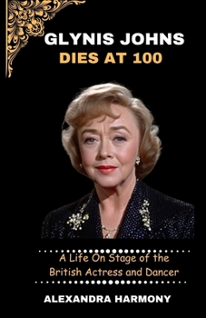 Paperback Glynis Johns dies at 100: A Life On Stage of the British Actress and Dancer Book