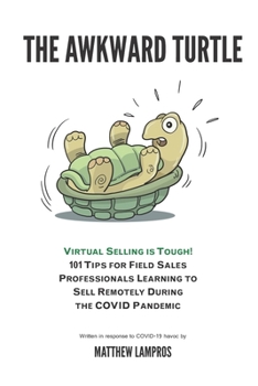 Paperback The Awkward Turtle: Virtual Selling Is Tough! 101 Tips for Field Sales Professionals Learning to Sell Remotely During the Covid Pandemic Book