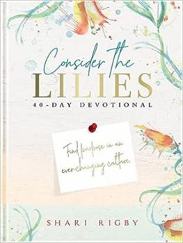 Consider The Lilies: 40 Day Devotional