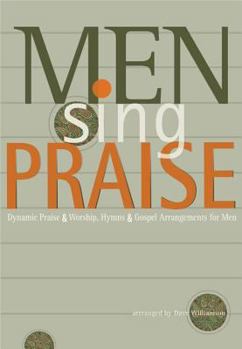 Paperback Men Sing Praise: Dynamic Praise & Worship, Hymns & Gospel Arrangements for Men Book