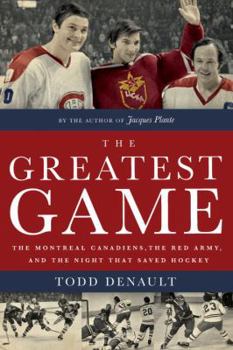 Hardcover The Greatest Game: The Montreal Canadiens, the Red Army, and the Night That Saved Hockey Book