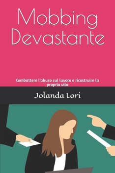 Paperback Mobbing Devastante: Combattere l'abuso sul lavoro e ricostruire la propria vita [Italian] Book