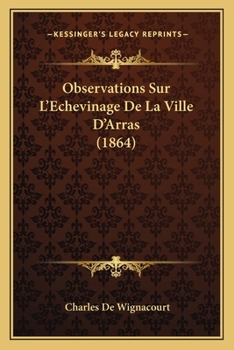 Paperback Observations Sur L'Echevinage De La Ville D'Arras (1864) [French] Book