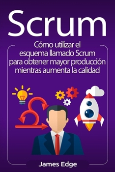 Paperback Scrum: Cómo utilizar el esquema llamado Scrum para obtener mayor producción mientras aumenta la calidad [Spanish] Book