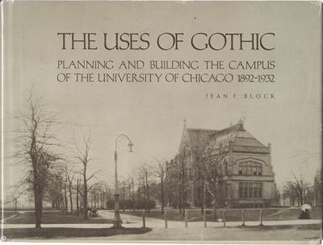 Hardcover The Uses of Gothic: Planning and Building the Campus of the University of Chicago, 1892-1932 Book