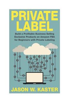 Paperback Private Label: 7 Steps to Earning 1K to 5K per Month Selling Exclusive Products on Amazon FBA for Beginners with Private Labeling Book