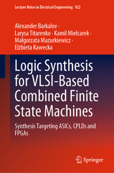 Hardcover Logic Synthesis for Vlsi-Based Combined Finite State Machines: Synthesis Targeting Asics, Cplds and FPGAs Book
