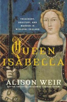 Hardcover Queen Isabella: Treachery, Adultery, and Murder in Medieval England Book