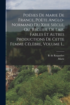 Paperback Poésies De Marie De France, Poète Anglo-normand Du Xiiie Siècle, Ou, Recueil De Lais, Fables Et Autres Productions De Cette Femme Célèbre, Volume 1... [French] Book