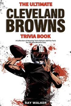 Paperback The Ultimate Cleveland Browns Trivia Book: A Collection of Amazing Trivia Quizzes and Fun Facts for Die-Hard Browns Fans! Book