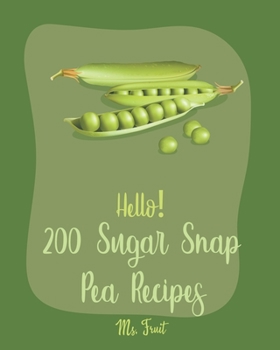 Paperback Hello! 200 Sugar Snap Pea Recipes: Best Sugar Snap Pea Cookbook Ever For Beginners [Asia Salad Book, Chinese Noodle Cookbook, Green Pea Cookbook, Gree Book