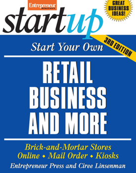 Start Your Own Retail Business and More: Brick-and-Mortar Stores, Online, Mail Order, Kiosks - Book  of the Startup Series