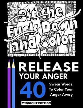 Paperback Release Your Anger: Midnight Edition: An Adult Coloring Book with 40 Swear Words to Color and Relax Book