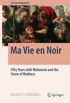 Ma Vie en Noir: Fifty Years with Melatonin and the Stone of Madness - Book  of the Springer Biography