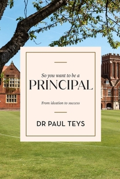 Paperback So You Want to Be a Principal: From Ideation to Success Book