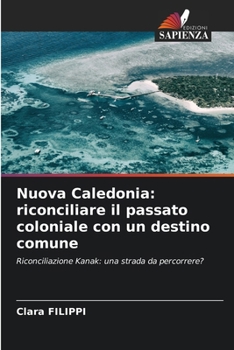 Paperback Nuova Caledonia: riconciliare il passato coloniale con un destino comune [Italian] Book