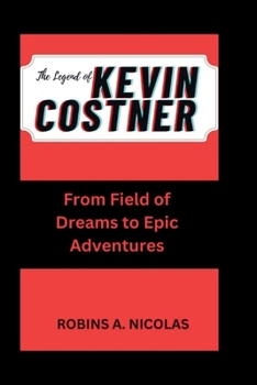 Paperback Kevin Costner: From Field of Dreams to Epic Adventures Book