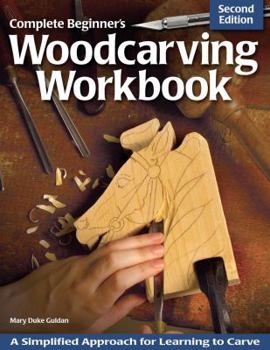 Paperback Complete Beginner's Woodcarving Workbook: A Simplified Approach for Learning to Carve Book