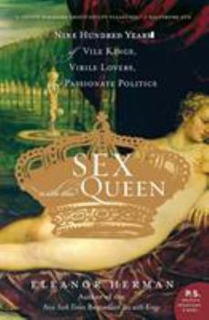 Paperback Sex with the Queen: 900 Years of Vile Kings, Virile Lovers, and Passionate Politics Book