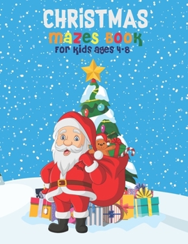 Paperback Christmas Mazes Book for Kids Ages 4-8: Makes A Great Christmas Gift for Kids Mazes and Problem-Solving to Boosts Their Logical Skills Present For Tod Book