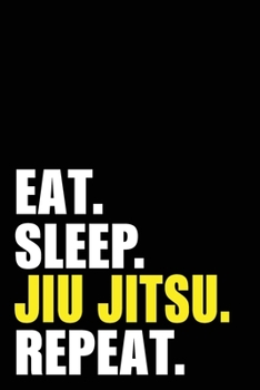 Eat Sleep Jiu Jitsu Repeat: Jujutsu Birthday Gift Idea | Blank Lined Notebook And Journal | 6x9 Inch 120 Pages White Paper