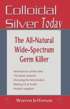 Paperback Colloidal Silver Today: The All-Natural, Wide-Spectrum Germ Killer Book