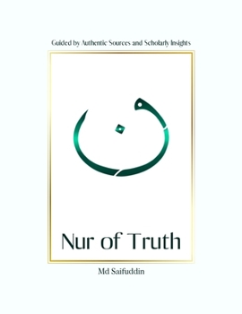 Paperback Nur of Truth: Guided by Authentic Sources and Scholarly Insights Book