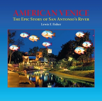 Hardcover American Venice: The Epic Story of San Antonio's River Book