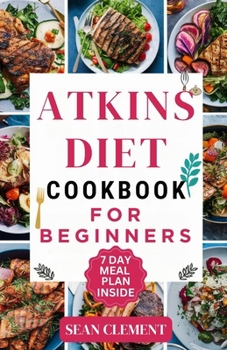 Paperback The Ultimate Atkins Diet Cookbook for Beginners: Embrace Low-Carb Living with Delicious Recipes and Practical Meal Plans Book