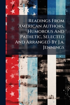 Paperback Readings From American Authors, Humorous And Pathetic, Selected And Arranged By J.a. Jennings Book