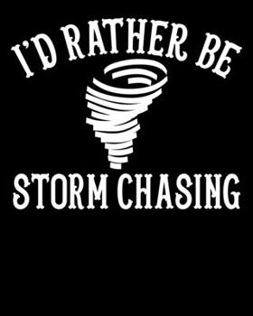 I'd Rather Be Storm Chasing: Funny Stormchaser I'd Rather Be Storm Chasing 2020-2021 Weekly Planner & Gratitude Journal (110 Pages, 8" x 10") Blank ... Moments of Thankfulness & To Do Lists
