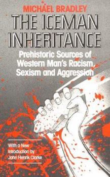 Paperback The Iceman Inheritance: Prehistoric Sources of Western Man's Racism, Sexism and Aggression Book