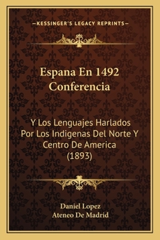 Paperback Espana En 1492 Conferencia: Y Los Lenguajes Harlados Por Los Indigenas Del Norte Y Centro De America (1893) [Spanish] Book