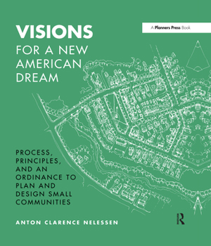 Hardcover Visions for a New American Dream: Process, Principles, and an Ordinance to Plan and Design Small Communities Book