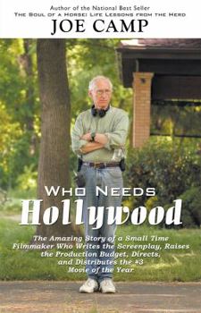Paperback Who Needs Hollywood: The Amazing Story of a Small Time Filmmaker who Writes the Screenplay, Raises the Production Budget, Directs, and Dist Book