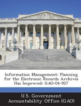 Paperback Information Management: Planning for the Electronic Records Archives Has Improved: GAO-04-927 Book