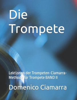 Paperback Die Trompete: Lektionen der Trompeten-Ciamarra-Methode für Trompete BAND II [German] Book