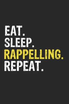 Paperback Eat Sleep Rappelling Repeat Funny Cool Gift for Rappelling Lovers Notebook A beautiful: Lined Notebook / Journal Gift, Rappelling Cool quote, 120 Page Book