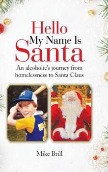 Hardcover Hello My Name Is Santa: An Alcoholic's Journey from Homelessness to Santa Claus Book