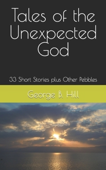 Paperback Tales of the Unexpected God: 33 Short Stories plus Other Pebbles Book