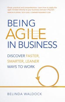 Paperback Being Agile in Business: Discover faster, smarter, leaner ways to work Book