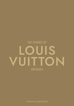 Hardcover The Essence of Louis Vuitton: Unfolded Book