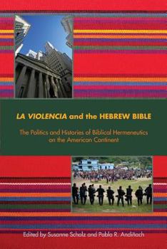 Paperback La Violencia and the Hebrew Bible: The Politics and Histories of Biblical Hermeneutics on the American Continent Book