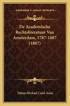 Paperback De Academische Rechtsliteratuur Van Amsterdam, 1787-1887 (1887) [Dutch] Book